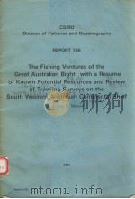THE FISHING VENTURES OF THE GREAT AUSTRALIAN BIGHT：WITH A RESUME OF KNOWN POTENTIAL RESOURCES AND RE（ PDF版）