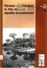 REVIEW OF POLLUTION IN THE AFRICAN AQUATIC ENVIRONMENT  CIFA TECHNICAL PAPER 25     PDF电子版封面  9251035776   
