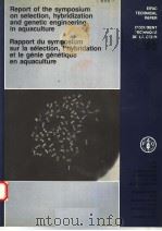 REPORT OF THE SYMPOSIUM ON SELECTION，HYBRIDIZATION AND GENETIC ENGINEERING IN AQUACULTURE RAPPORT DU（ PDF版）