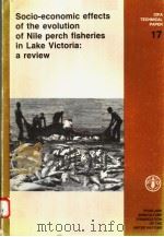 SOCIO-ECONOMIC EFFECTS OF THE EVOLUTION OF NILE PERCH FISHERIES IN LAKE VICTORIA:A REVIEW  CIFA TECH     PDF电子版封面  9251027420   