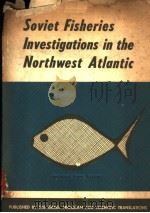 SOVIET FISHERIES INVESTIGATIONS IN THE NORTHWEST ATLANTIC     PDF电子版封面    YU.YU.MARTI 