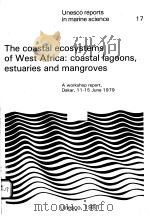THE COASTAL ECOSYSTEMS OF WEST AFRICA：COASTAL LAGOONS，EXTUARIES AND MANGROVES  UNESCO REPORTS IN MAR     PDF电子版封面     