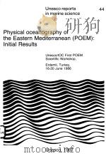 PHYSICAL OCEANOGRAPHY OF THE EASTERN MEDITERRANEAN (POEM):INITIAL RESULTS  UNESCO REPORTS IN MARINE     PDF电子版封面     