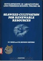 SEAWEED CULTIVATION FOR RENEWABLE RESOURCES     PDF电子版封面  0444417095  K.T.BIRD  P.H.BENSON 