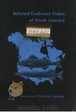 SELECTED COOLWATER FISHES OF NORTH AMERICA     PDF电子版封面    ROBERT L.KENDALL 