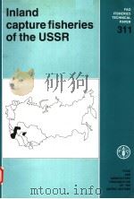 FAO FISHERIES TECHNICAL PAPER 311  INLAND CAPTURE FISHERIES OF THE USSR     PDF电子版封面  9251029342  R.BERKA 