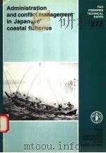 FAO FISHERIES TECHNICAL PAPER 273  ADMINISTRATION AND CONFLICT MANAGEMENT IN JAPANESE COASTAL FISHER     PDF电子版封面  9251025592   