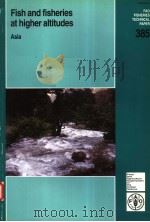 FAO FISHERIES TECHNICAL PAPER 385  FISH AND FISHERIES AT HIGHER ALTITUDES ASIA     PDF电子版封面  9251043094  T.PETR 