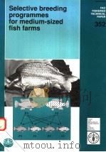 FAO FISHERIES TECHNICAL PAPER 352  SELECTIVE BREEDING PROGRAMMES FOR MEDIUM-SIZED FISH FARMS（ PDF版）