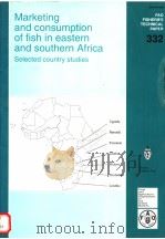 FAO FISHERIES TECHNICAL PAPER 332  MARKETING AND CONSUMPTION OF FISH IN EASTERN AND SOUTHERN AFRICA     PDF电子版封面  9251033447  J.ERIC REYNOLDS 