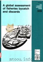 FAO FISHERIES TECHNICAL PAPER 339  A GLOBAL ASSESSMENT OF FISHERIES BYCATCH AND DISCARDS     PDF电子版封面  9251035555   