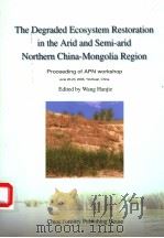 THE DEGRADED ECOSYSTEM RESTORATION IN THE ARID AND SEMI-ARID NORTHERN CHINA-MONGOLIA REGION     PDF电子版封面  7503846704  WANG HAN JIE 