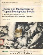 ICLARM STUDIES AND REVIEWS NO.1  THEORY AND MANAGEMENT OF TROPICAL MULTISPECIES STOCKS     PDF电子版封面    DANIEL PAULY 