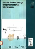 FAO FISHERIES TECHNICAL PAPER 383  FUEL AND FINANCIAL SAVINGS FOR OPERATORS OF SMALL FISHING VESSELS     PDF电子版封面  9251042233  J.D.K.WILSON 