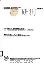 FAO FISHERIES REPORT NO.445  MANAGEMENT STRATEGIES FOR INLAND FISHERIES IN THE SAHEL     PDF电子版封面  9250030649   