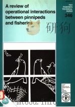 FAO FISHERIES TECHNICAL PAPER 346  A REVIEW OF OPERATIONAL INTERACTIONS BETWEEN PINNIPEDS AND FISHER     PDF电子版封面  925103687X  PATTI A.WICKENS 