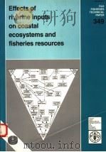 FAO FISHERIES TECHNICAL PAPER 349  EFFECTS OF RIVERINE INPUTS ON COASTAL ECOSYSTEMS AND FISHERIES RE     PDF电子版封面  9251036349   