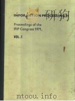 INFORMATION PROCESSING 71  PROCEEDINGS OF IFIP CONGRESS 71  VOLUME 1 FOUNDATIONS AND SYSTEMS（ PDF版）