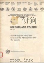 REPORTS AND STUDIES NO.13  INTERCHANGE OF POLLUTANTS BETWEEN THE ATMOSPHERE AND THE OCEANS     PDF电子版封面     