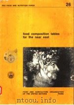 FAO FOOD AND NUTRITION PAPER 26  FOOD COMPOSITION TABLES FOR THE NEAR EAST     PDF电子版封面  9251012776   