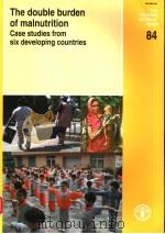 FAO FOOD AND NUTRITION PAPER 84  THE DOUBLE BURDEN OF MALNUTRITION CASE STUDIES FROM SIX DEVELOPING     PDF电子版封面  9251054894   