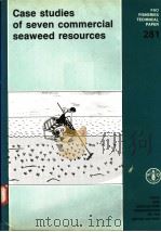 FAO FISHERIES TECHNICAL PAPER 281  CASE STUDIES OF SEVEN COMMERCIAL SEAWEED RESOURCES（ PDF版）