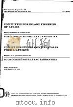FAO FISHERIES REPORT NO.403  REPORT OF THE FOURTH SESSION OF THE SUB-COMMITTEE FOR LAKE TANGANYIKA     PDF电子版封面  9250027254   