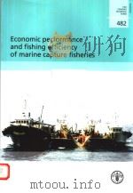 FAO FISHERIES TECHNICAL PAPER 482  ECONOMIC PERFORMANCE AND FISHING EFFICIENCY OF MARINE CAPTURE FIS     PDF电子版封面  9251053243   