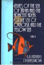 FISHES OF THE SEA OF JAPAN AND THE ADJACENT AREAS OF THE SEA OF OKHOTSK AND THE YELLOW SEA PART 4     PDF电子版封面  9061914159   