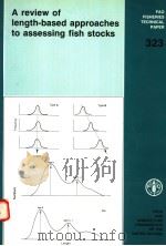 FAO FISHERIES TECHNICAL PAPER 323  A REVIEW OF IENGTH-BASED APPROACHES TO ASSESSING FISH STOCKS     PDF电子版封面  9251031215  J.A.GULLAND  A.A.ROSENBERG 