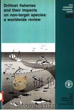 FAO FISHERIES TECHNICAL PAPER 320  DRIFTNET FISHERIES AND THEIR IMPACTS ON NON-TARGET SPECIES:A WORL（ PDF版）