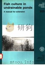 FAO FISHERIES TECHNICAL PAPER 325  FISH CULTURE IN UNDRAINABLE PONDS A MANUAL FOR EXTENSION（ PDF版）