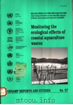 GESAMP REPORTS AND STUDIES NO.57  MONITORING THE ECOLOGICAL EFFECTS OF COASTAL AQUACULTURE WASTES     PDF电子版封面  9251038937   