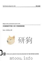 FAO FISHERIES REPORT NO.387  REPORT OF THE SEVENTEENTH SESSION OF THE COMMITTEE ON FISHERIES     PDF电子版封面  9251026246   