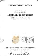SYMPOSIUM ON NUCLEAR ELECTRONICS 30TH NOVEMBER AND 1ST DECEMBER 1961     PDF电子版封面     