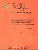 PROCEEDINGS OF THE TECHNICAL PROGRAM NATIONAL ELECTRONIC PACKAGING AND PRODUCTION CONFERENCE PART 1（1984 PDF版）
