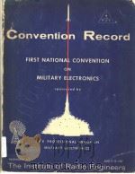 1957 CONVENTION RECORD FIRST NATIONAL CONVENTION PROFESSIONAL GROUP ON MILITARY ELECTRONICS   1957  PDF电子版封面     