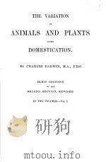 THE VARIATION OF ANIMALS AND PLANTS UNDER DOMESTICATION  IN TWO VOLUMES VOL.1  1899     PDF电子版封面     
