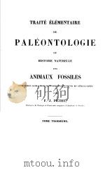 TRAITE ELEMENTAIRE DE PALEONTOLOGIE OU HISTOIRE NATURELLE DES ANIMAUX FOSSILES  TOME TROISIEME  1845     PDF电子版封面    F.J.PICTET 