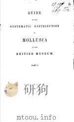 GUIDE TO THE SYSTEMATIC DISTRIBUTION OF MOLLUSCA IN THE BRITISH MUSEUM  PART 1     PDF电子版封面     