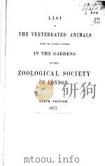 LIST OF THE VERTEBRATED ANIMALS NOW OR LATELY LIVING IN THE GARDENS OF THE ZOOLOGICAL SOCIETY OF LON     PDF电子版封面     