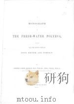 A MONOGRAPH OF THE FRESH-WATER POLYZOA BOTH BRITISH AND FOREIGN     PDF电子版封面     