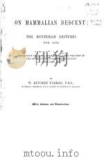 ON MAMMALIAN DESCENT:THE HUNTERIAN LECTURES FOR 1884     PDF电子版封面    W.KITCHEN PARKER 