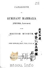 CATALOGUE OF RUMINANT MAMMALIA IN THE BRITISH MUSEUM     PDF电子版封面    JOHN EDWARD GRAY 