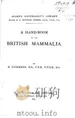 A HAND-BOOK TO THE BRITISH MAMMALIA     PDF电子版封面    R.LYDEKKER 
