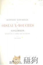 HISTOIRE NATURELLE DES OISEAUX-MOUCHES OU COLIBRIS TOME PREMIER     PDF电子版封面    E.MULSANT 