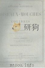 HISTOIRE NATURELLE DES OISEAUX-MOUCHES OU COLIBRIS T.3  4  1877     PDF电子版封面     