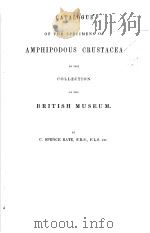 CATALOGUE OF THE SPECIMENS OF AMPHIPODOUS CRUSTACEA IN THE COLLECTION OF THE BRITISH MUSEUM     PDF电子版封面    C.SPENCE BATE 