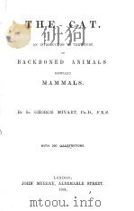 THE CAT AN INTRODUCTION THE STUDY OF BACKBONED ANIMALS ESPECIALLY MAMMALS     PDF电子版封面    GEORGE MIVART 