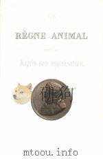 LE REGNE ANIMAL D‘APRES SON ORGANISATION GEORGES CUVIER 10     PDF电子版封面    ACCOMPAGFNEE DE PLANCHES GRAVE 